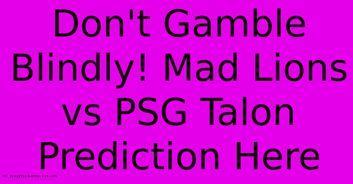 Don't Gamble Blindly! Mad Lions Vs PSG Talon Prediction Here