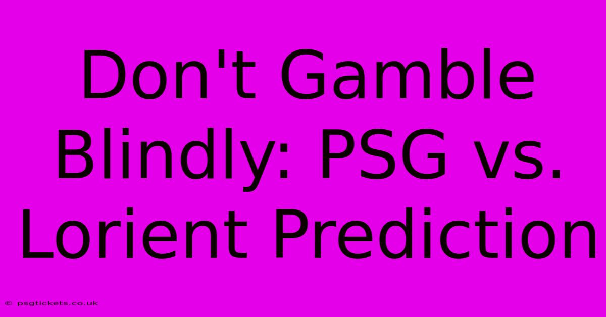 Don't Gamble Blindly: PSG Vs. Lorient Prediction