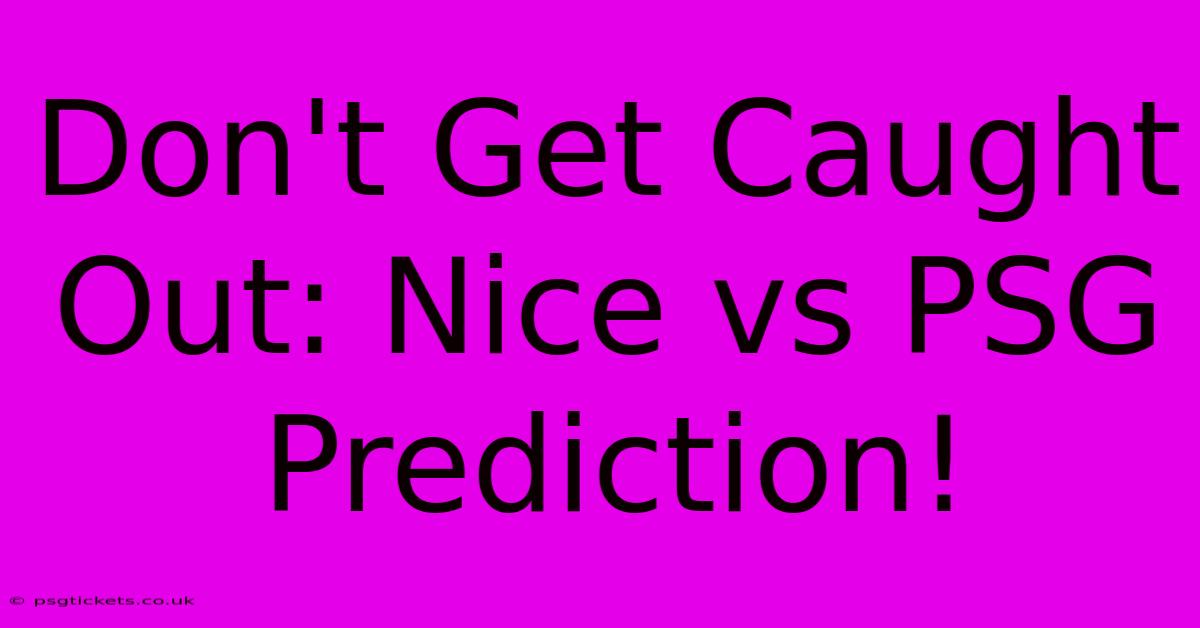 Don't Get Caught Out: Nice Vs PSG Prediction!