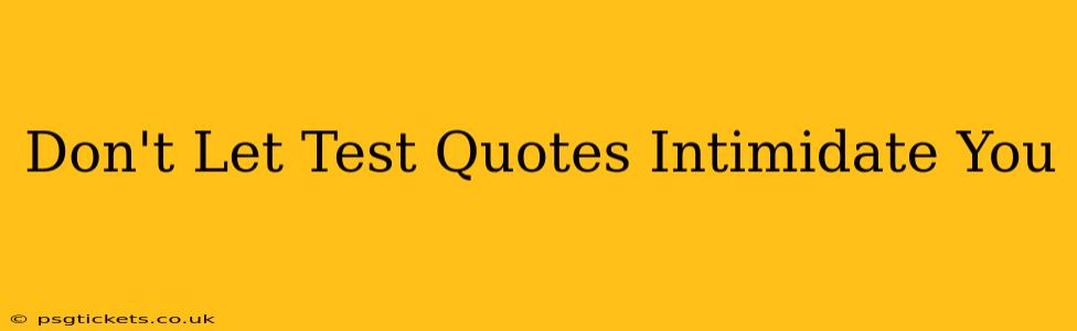 Don't Let Test Quotes Intimidate You