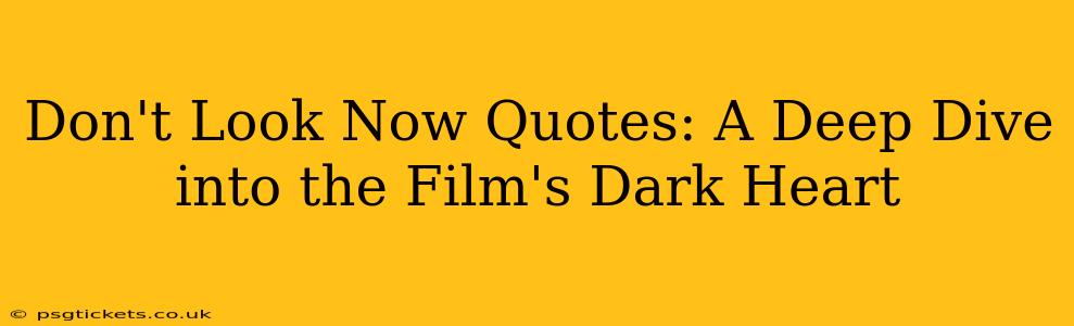Don't Look Now Quotes: A Deep Dive into the Film's Dark Heart