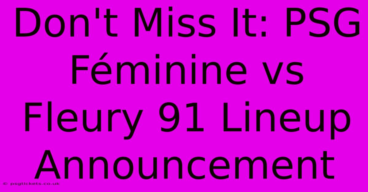 Don't Miss It: PSG Féminine Vs Fleury 91 Lineup Announcement