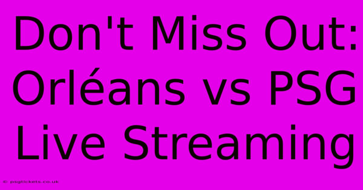 Don't Miss Out: Orléans Vs PSG Live Streaming