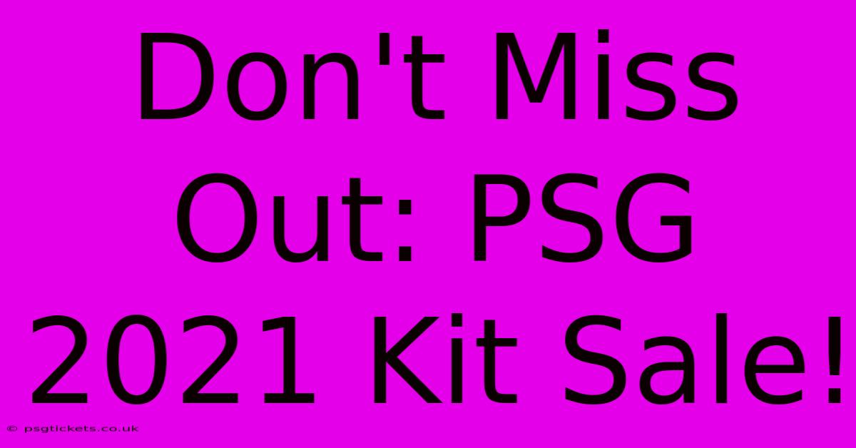 Don't Miss Out: PSG 2021 Kit Sale!