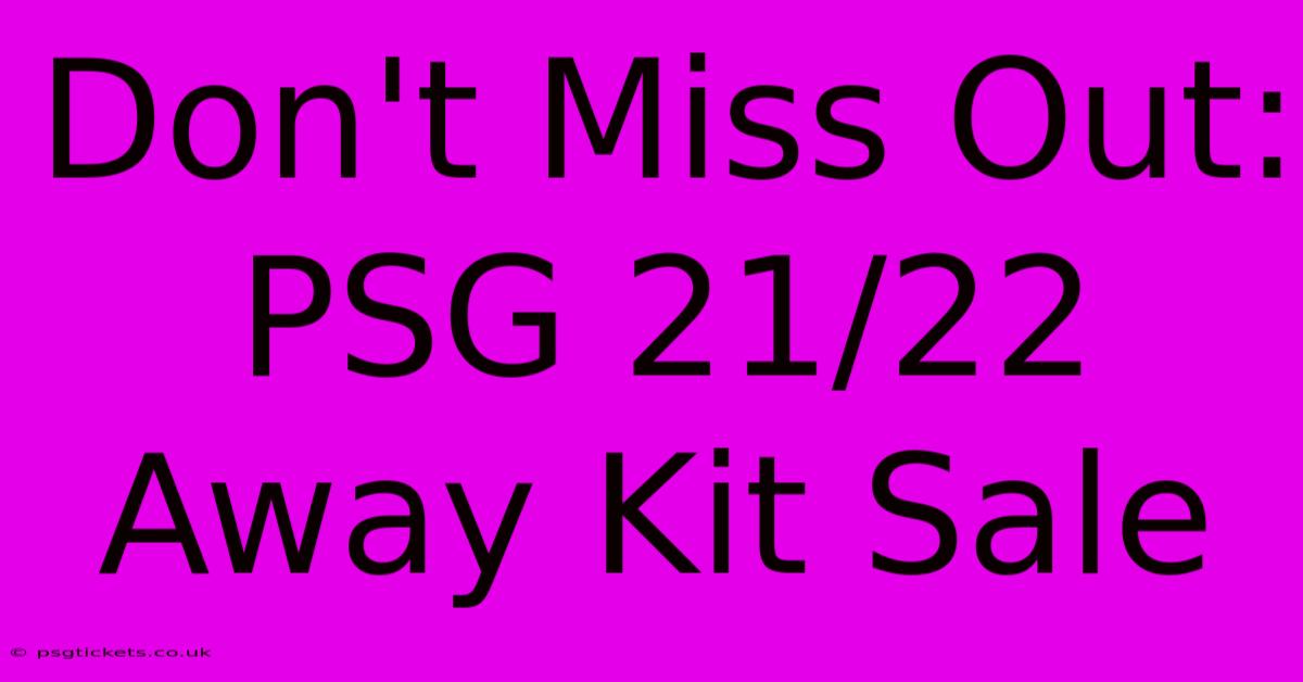 Don't Miss Out: PSG 21/22 Away Kit Sale