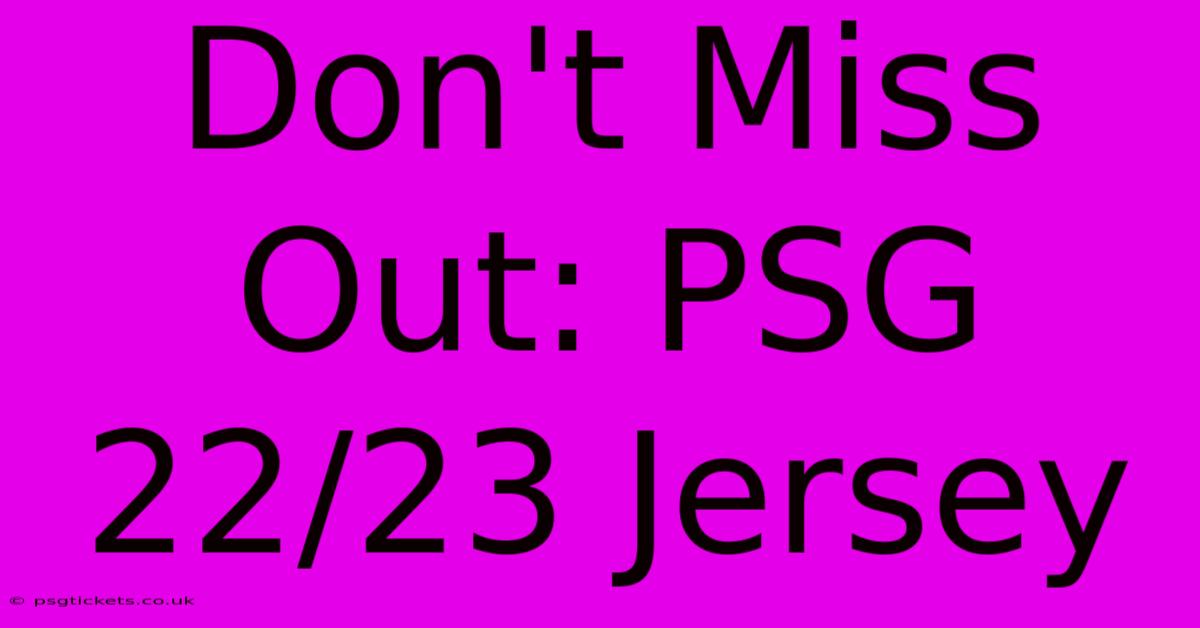 Don't Miss Out: PSG 22/23 Jersey