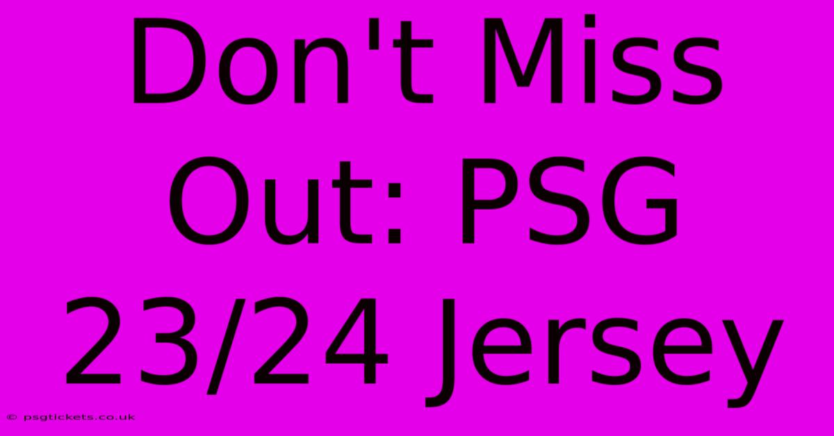 Don't Miss Out: PSG 23/24 Jersey