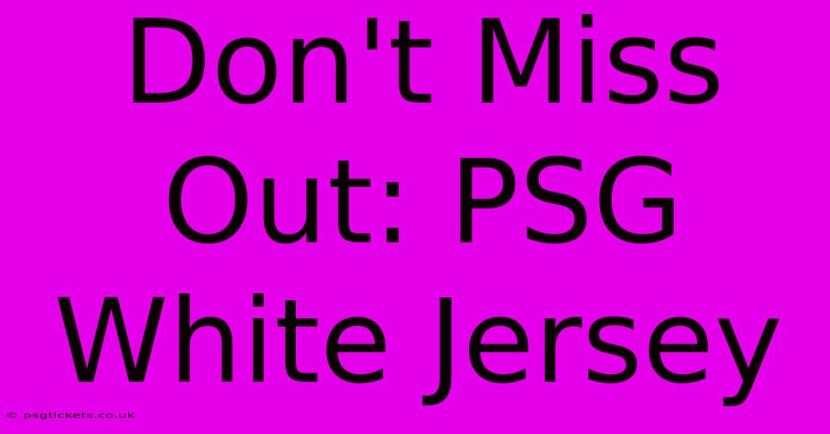 Don't Miss Out: PSG White Jersey