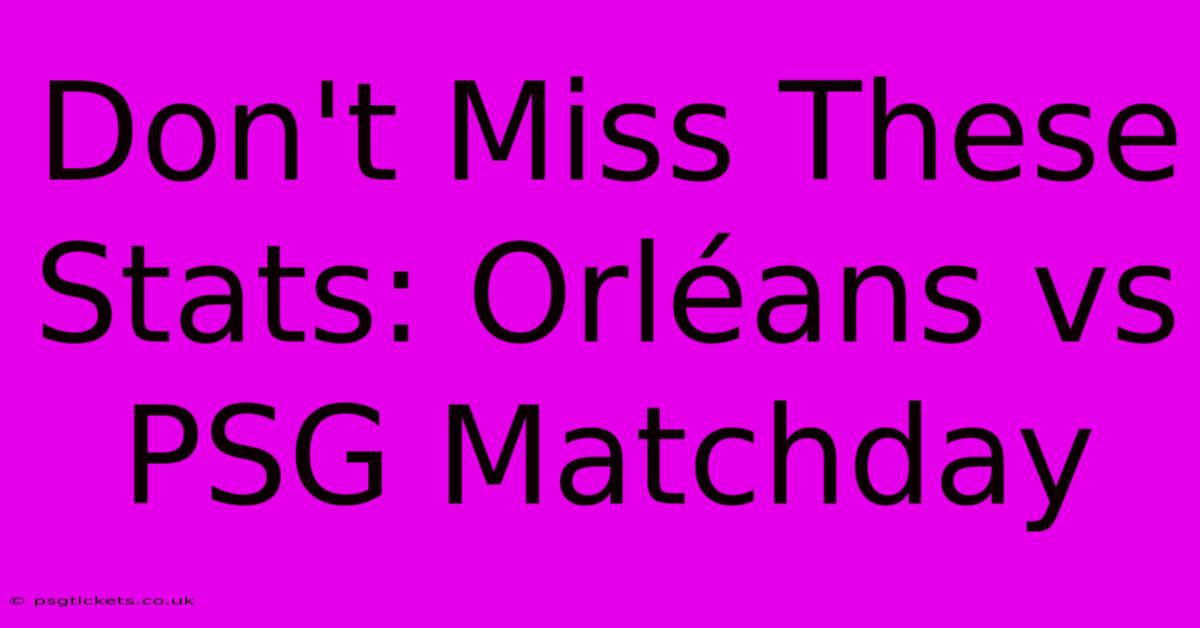 Don't Miss These Stats: Orléans Vs PSG Matchday