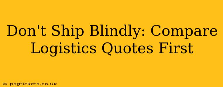 Don't Ship Blindly: Compare Logistics Quotes First