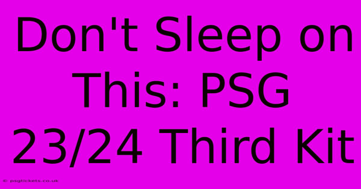 Don't Sleep On This: PSG 23/24 Third Kit