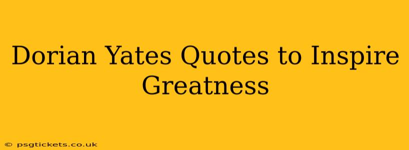 Dorian Yates Quotes to Inspire Greatness