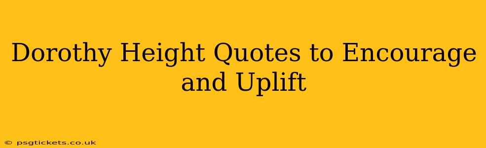 Dorothy Height Quotes to Encourage and Uplift