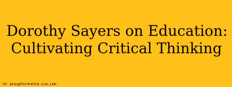 Dorothy Sayers on Education: Cultivating Critical Thinking