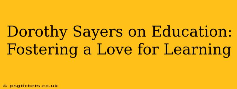 Dorothy Sayers on Education: Fostering a Love for Learning