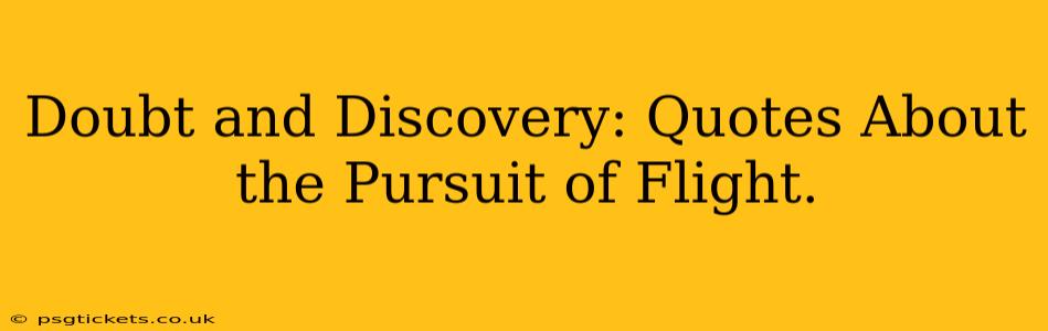 Doubt and Discovery: Quotes About the Pursuit of Flight.