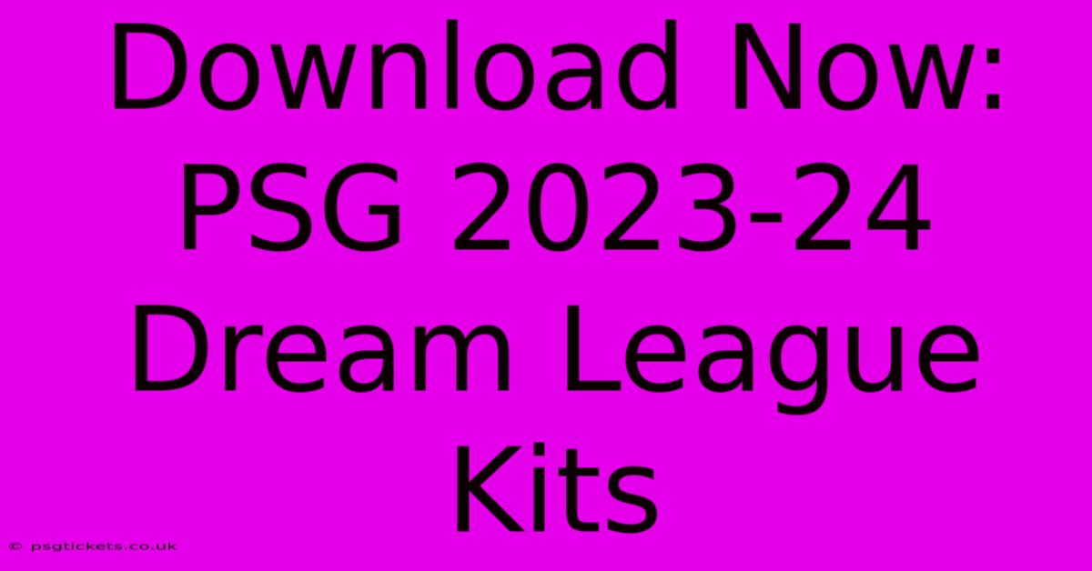 Download Now: PSG 2023-24 Dream League Kits