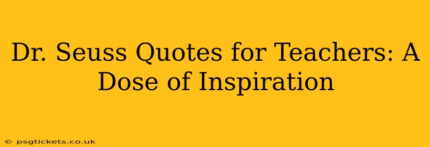Dr. Seuss Quotes for Teachers: A Dose of Inspiration