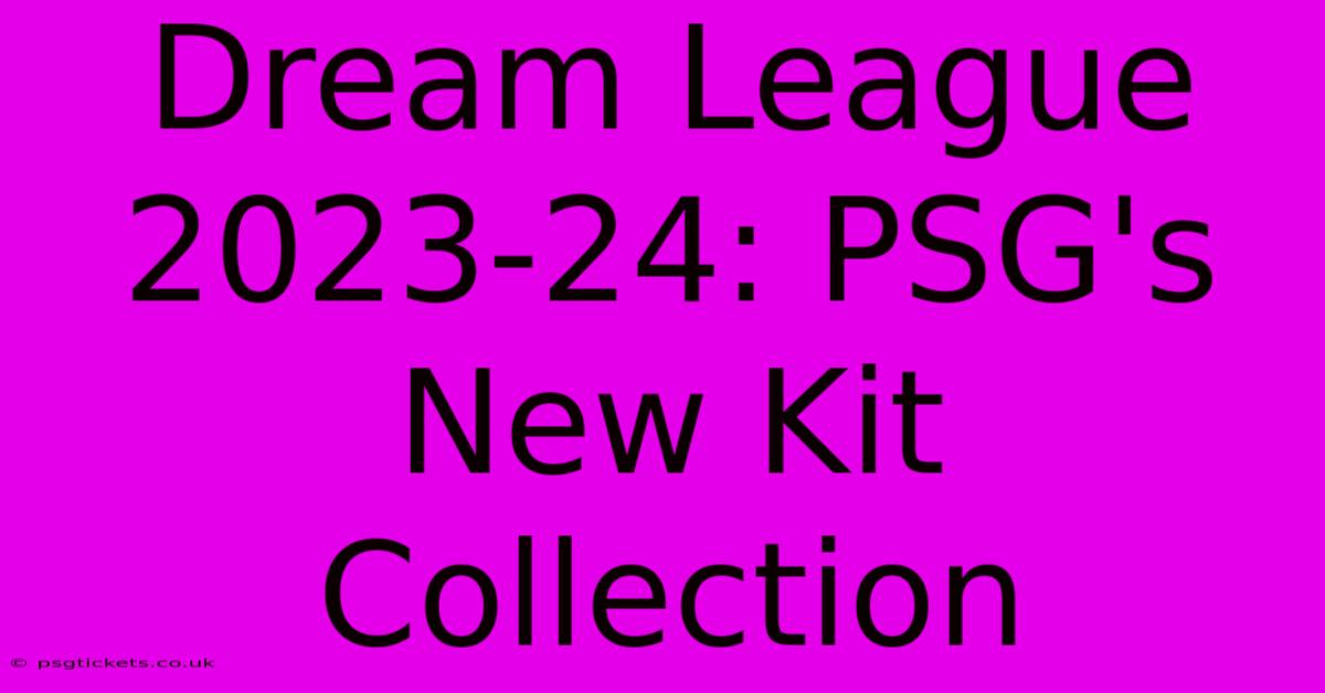 Dream League 2023-24: PSG's New Kit Collection