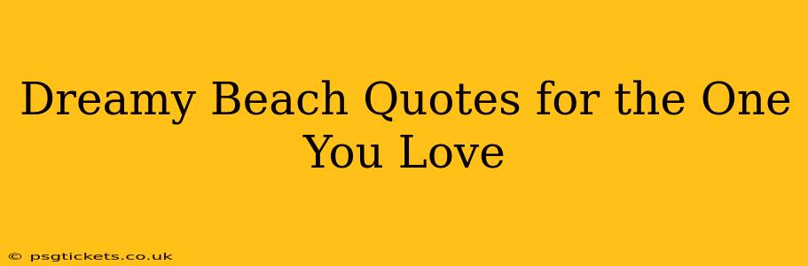 Dreamy Beach Quotes for the One You Love