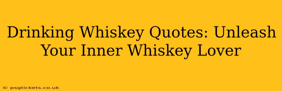 Drinking Whiskey Quotes: Unleash Your Inner Whiskey Lover