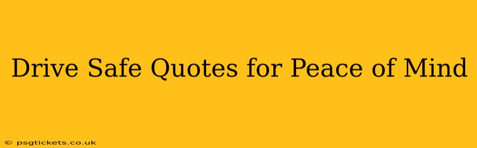Drive Safe Quotes for Peace of Mind