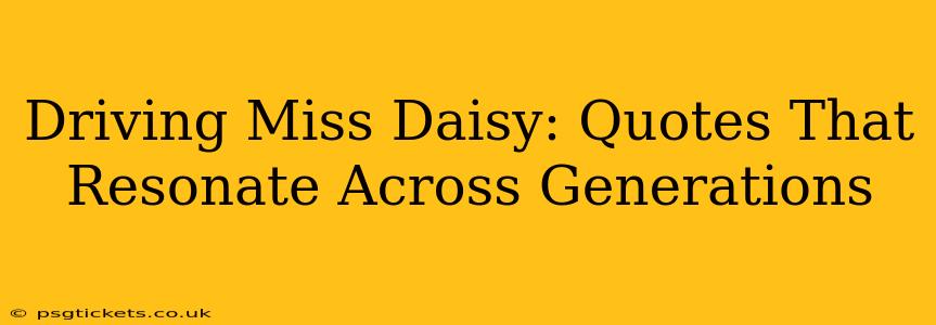 Driving Miss Daisy: Quotes That Resonate Across Generations
