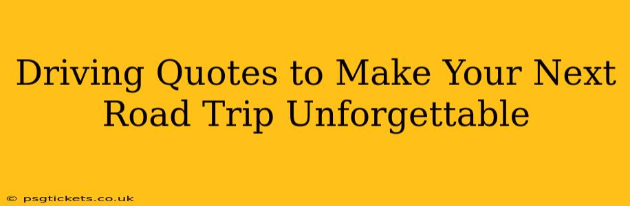 Driving Quotes to Make Your Next Road Trip Unforgettable
