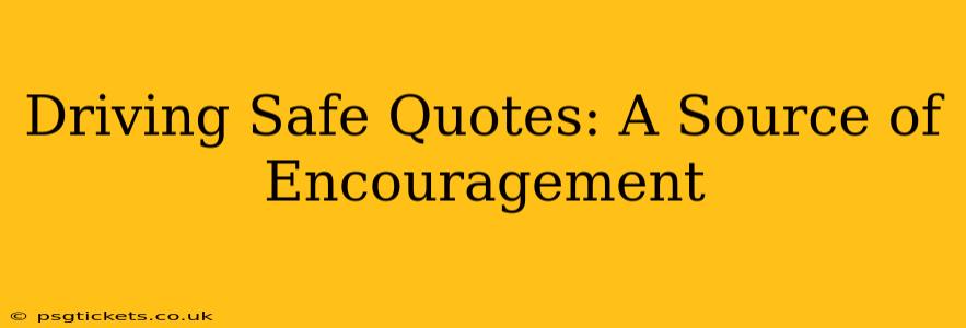 Driving Safe Quotes: A Source of Encouragement