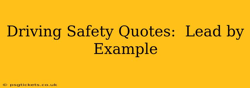 Driving Safety Quotes:  Lead by Example
