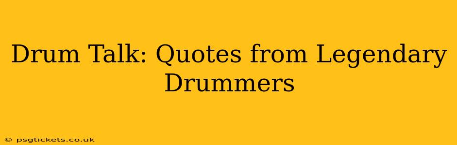 Drum Talk: Quotes from Legendary Drummers