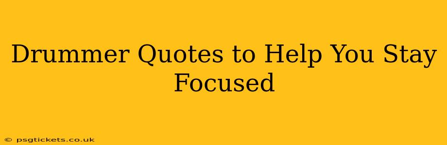 Drummer Quotes to Help You Stay Focused