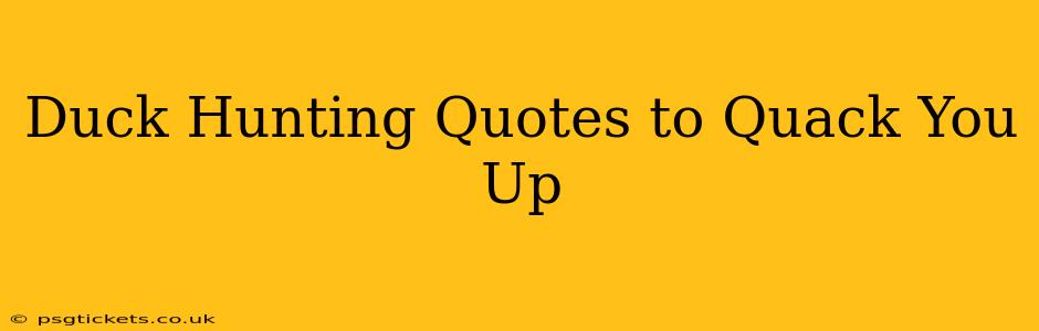 Duck Hunting Quotes to Quack You Up