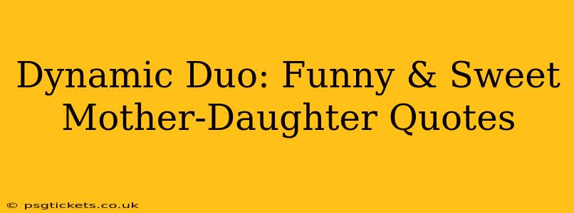 Dynamic Duo: Funny & Sweet Mother-Daughter Quotes