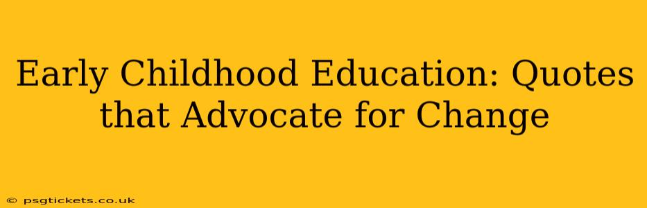 Early Childhood Education: Quotes that Advocate for Change