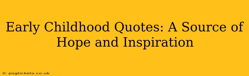 Early Childhood Quotes: A Source of Hope and Inspiration