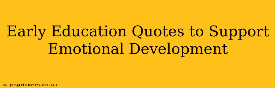 Early Education Quotes to Support Emotional Development