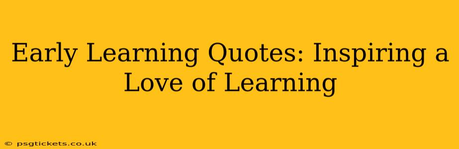 Early Learning Quotes: Inspiring a Love of Learning