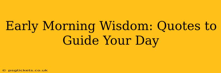 Early Morning Wisdom: Quotes to Guide Your Day