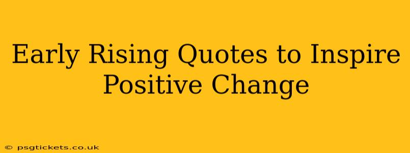 Early Rising Quotes to Inspire Positive Change