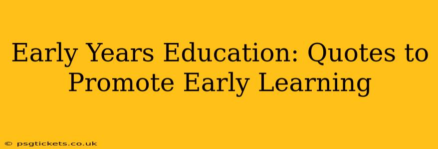 Early Years Education: Quotes to Promote Early Learning