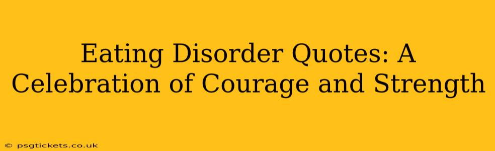 Eating Disorder Quotes: A Celebration of Courage and Strength