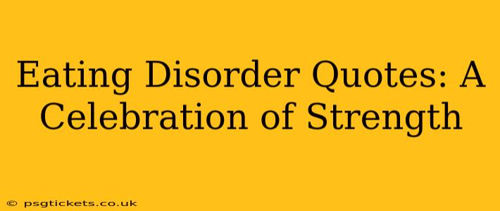 Eating Disorder Quotes: A Celebration of Strength