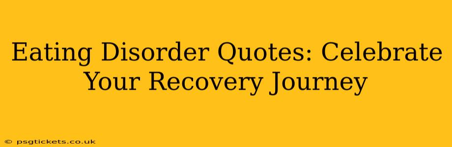 Eating Disorder Quotes: Celebrate Your Recovery Journey