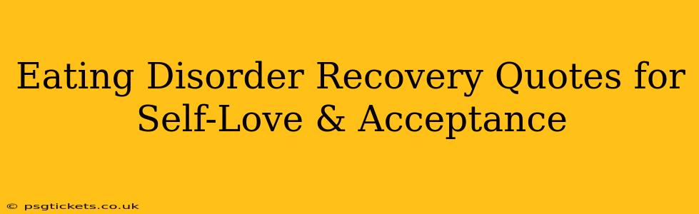 Eating Disorder Recovery Quotes for Self-Love & Acceptance