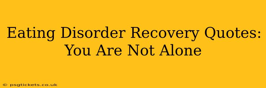 Eating Disorder Recovery Quotes: You Are Not Alone