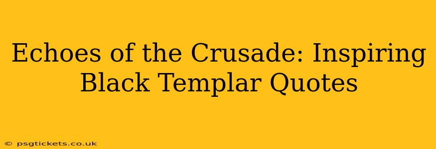 Echoes of the Crusade: Inspiring Black Templar Quotes