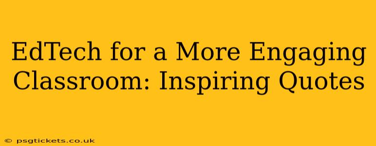 EdTech for a More Engaging Classroom: Inspiring Quotes
