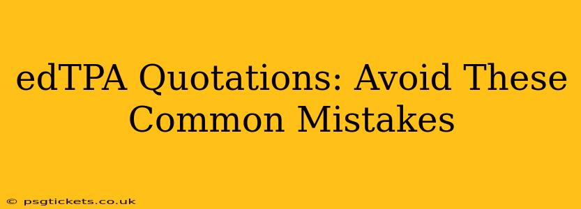 edTPA Quotations: Avoid These Common Mistakes