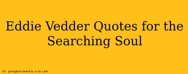 Eddie Vedder Quotes for the Searching Soul